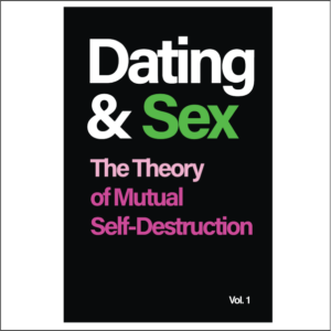 Dating & Sex: The Theory of Mutual Self-Destruction